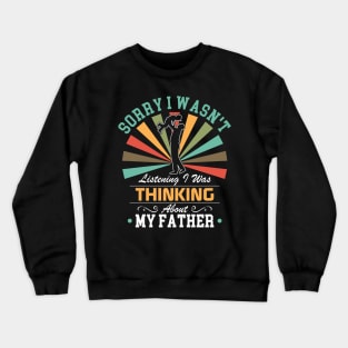 father  lovers Sorry I Wasn't Listening I Was Thinking About father Crewneck Sweatshirt